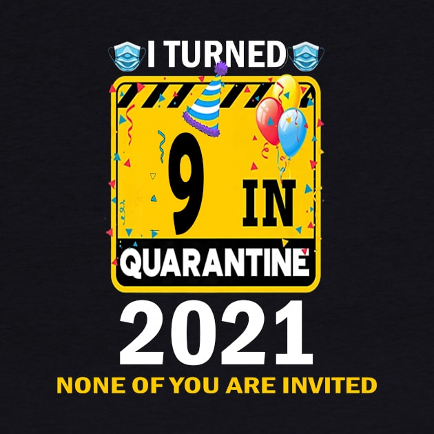 I Turned 9 In Quarantine 2021, 9 Years Old 9th Birthday Essential gift idea by flooky